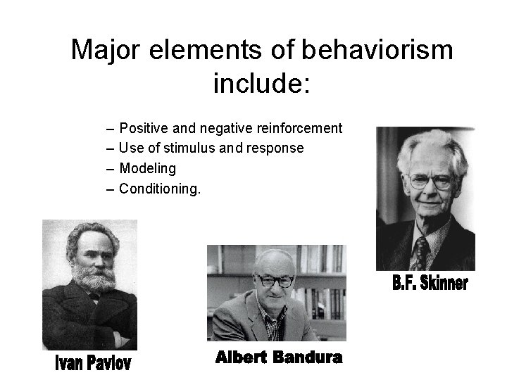 Major elements of behaviorism include: – – Positive and negative reinforcement Use of stimulus Major elements of behaviorism include: – – Positive and negative reinforcement Use of stimulus