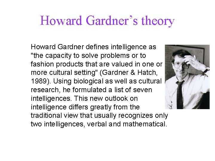 Howard Gardner’s theory Howard Gardner defines intelligence as "the capacity to solve problems or Howard Gardner’s theory Howard Gardner defines intelligence as "the capacity to solve problems or