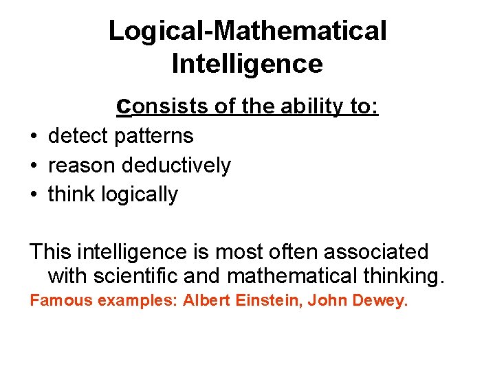 Logical-Mathematical Intelligence consists of the ability to: • detect patterns • reason deductively • Logical-Mathematical Intelligence consists of the ability to: • detect patterns • reason deductively •