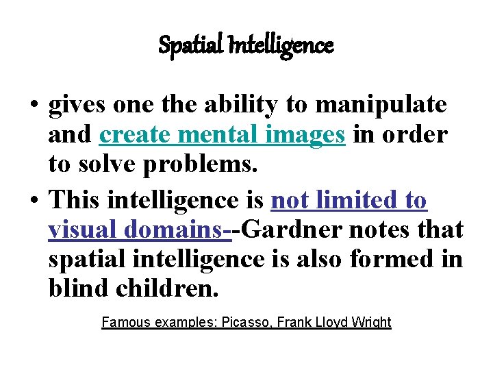 Spatial Intelligence • gives one the ability to manipulate and create mental images in Spatial Intelligence • gives one the ability to manipulate and create mental images in