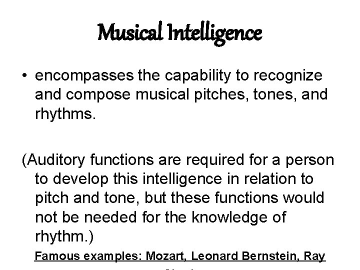 Musical Intelligence • encompasses the capability to recognize and compose musical pitches, tones, and Musical Intelligence • encompasses the capability to recognize and compose musical pitches, tones, and