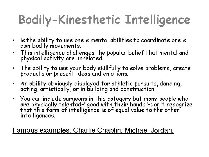 Bodily-Kinesthetic Intelligence • is the ability to use one's mental abilities to coordinate one's Bodily-Kinesthetic Intelligence • is the ability to use one's mental abilities to coordinate one's