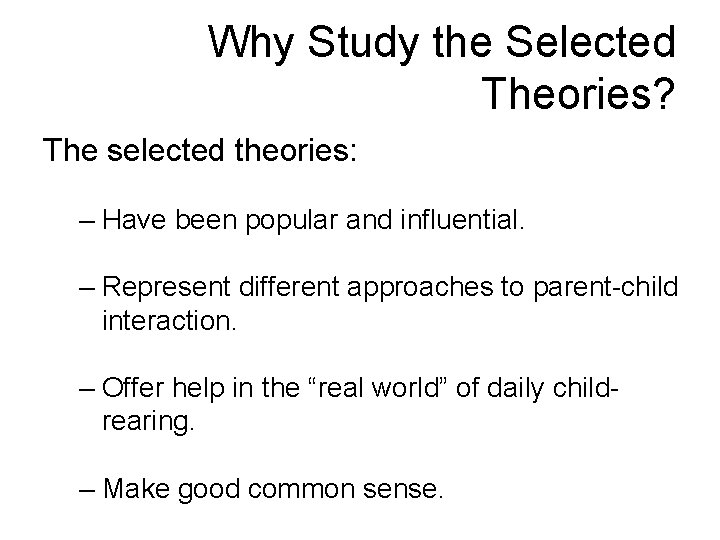 Why Study the Selected Theories? The selected theories: – Have been popular and influential. Why Study the Selected Theories? The selected theories: – Have been popular and influential.