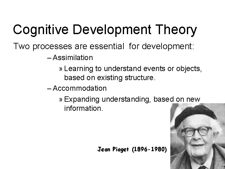 Cognitive Development Theory Two processes are essential for development: – Assimilation » Learning to Cognitive Development Theory Two processes are essential for development: – Assimilation » Learning to