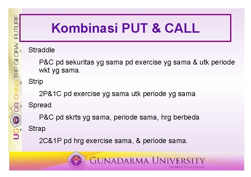 Kombinasi PUT & CALL 1. Straddle P&C pd sekuritas yg sama pd exercise yg