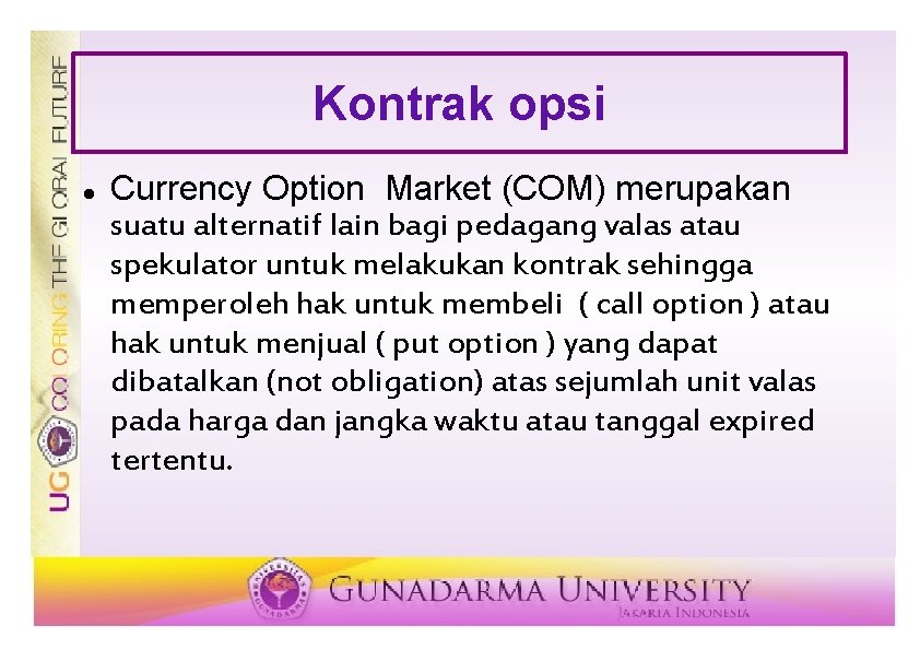 Kontrak opsi Currency Option Market (COM) merupakan suatu alternatif lain bagi pedagang valas atau