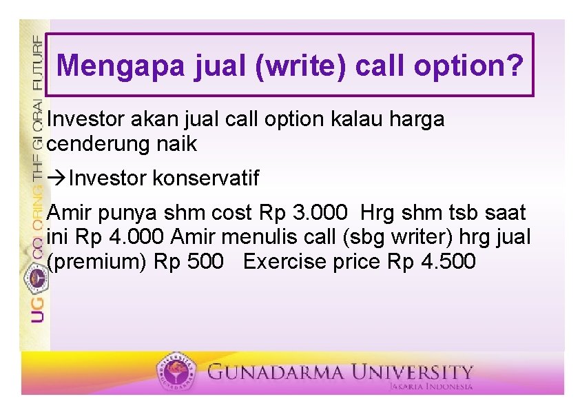 Mengapa jual (write) call option? Investor akan jual call option kalau harga cenderung naik