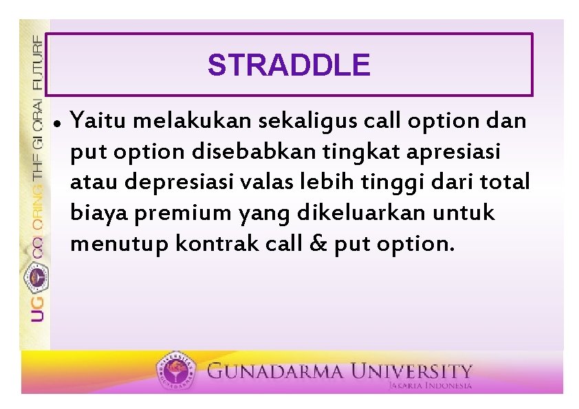STRADDLE Yaitu melakukan sekaligus call option dan put option disebabkan tingkat apresiasi atau depresiasi
