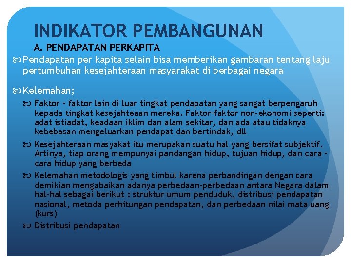 INDIKATOR PEMBANGUNAN A. PENDAPATAN PERKAPITA Pendapatan per kapita selain bisa memberikan gambaran tentang laju