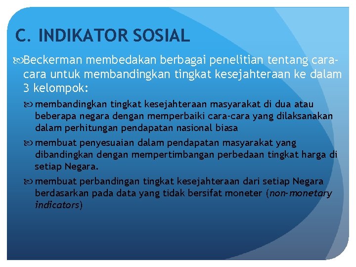 C. INDIKATOR SOSIAL Beckerman membedakan berbagai penelitian tentang cara untuk membandingkan tingkat kesejahteraan ke