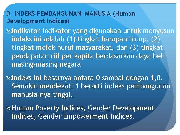 D. INDEKS PEMBANGUNAN MANUSIA (Human Development Indices) Indikator-indikator yang digunakan untuk menyusun indeks ini