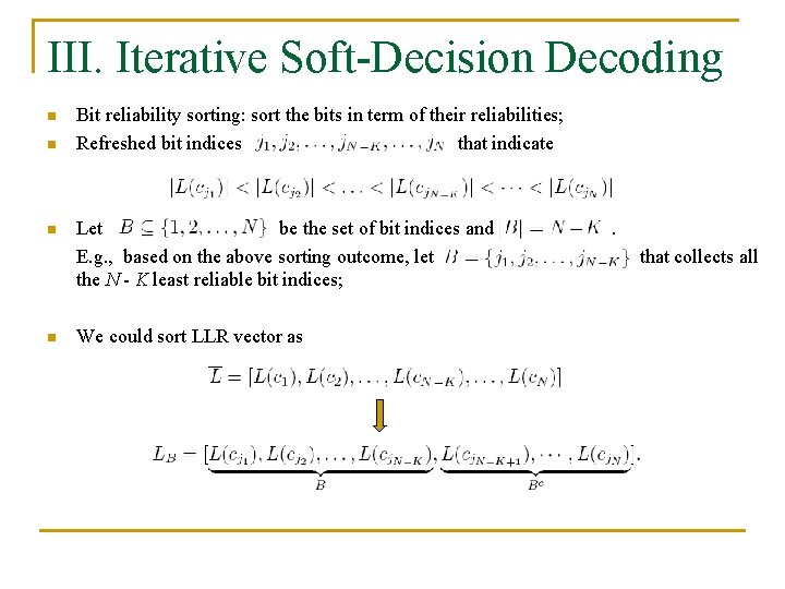 III. Iterative Soft-Decision Decoding n n Bit reliability sorting: sort the bits in term