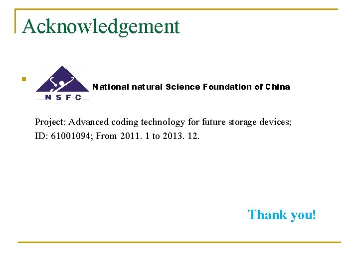 Acknowledgement n National natural Science Foundation of China Project: Advanced coding technology for future