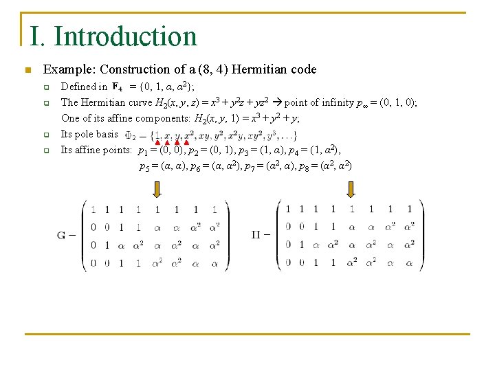 I. Introduction n Example: Construction of a (8, 4) Hermitian code q q Defined