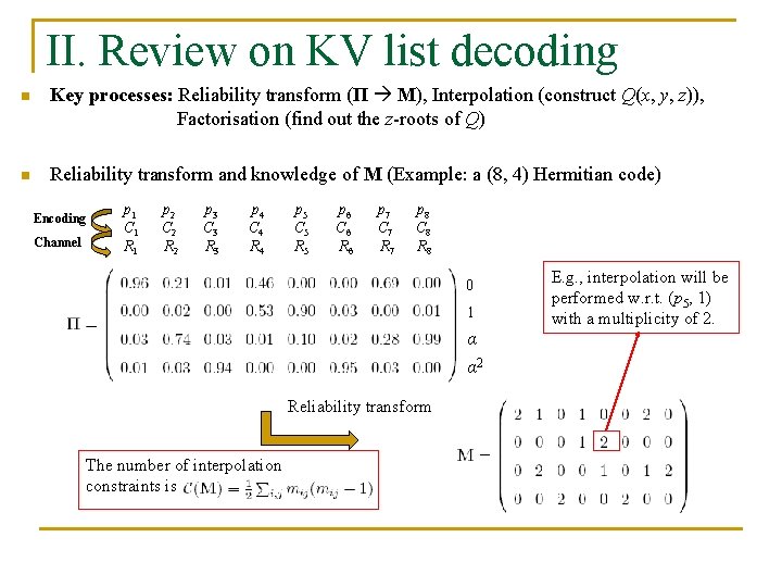 II. Review on KV list decoding n Key processes: Reliability transform (Π M), Interpolation