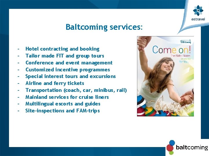 Baltcoming services: - Hotel contracting and booking Tailor made FIT and group tours Conference