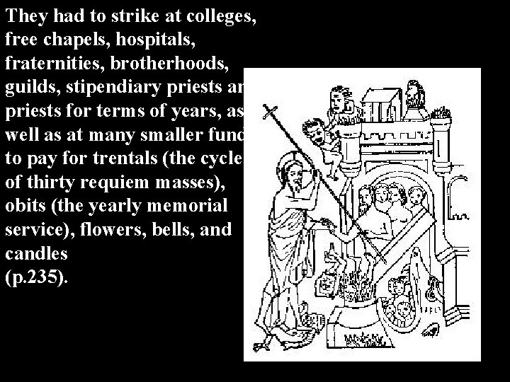 They had to strike at colleges, free chapels, hospitals, fraternities, brotherhoods, guilds, stipendiary priests
