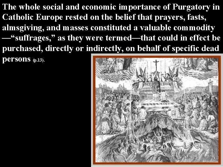 The whole social and economic importance of Purgatory in Catholic Europe rested on the