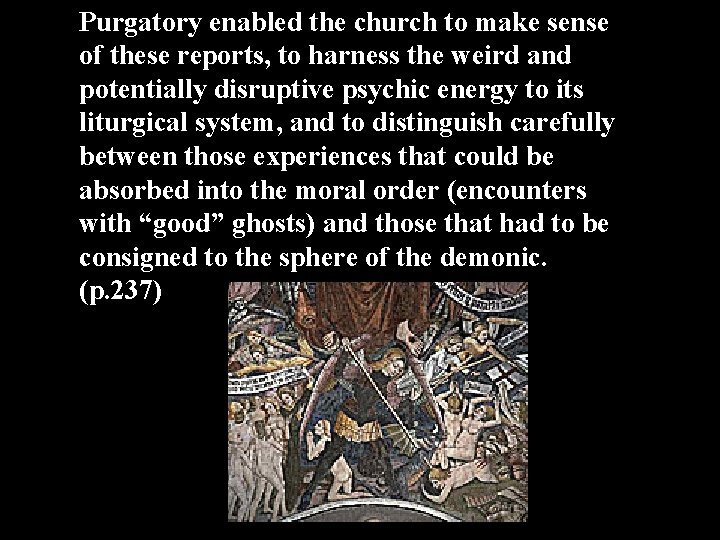 Purgatory enabled the church to make sense of these reports, to harness the weird