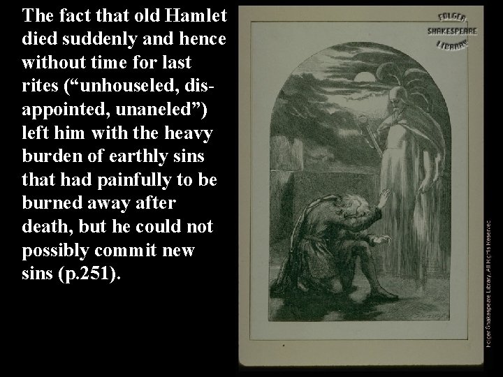The fact that old Hamlet died suddenly and hence without time for last rites