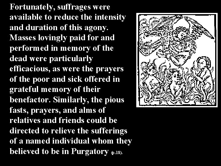 Fortunately, suffrages were available to reduce the intensity and duration of this agony. Masses