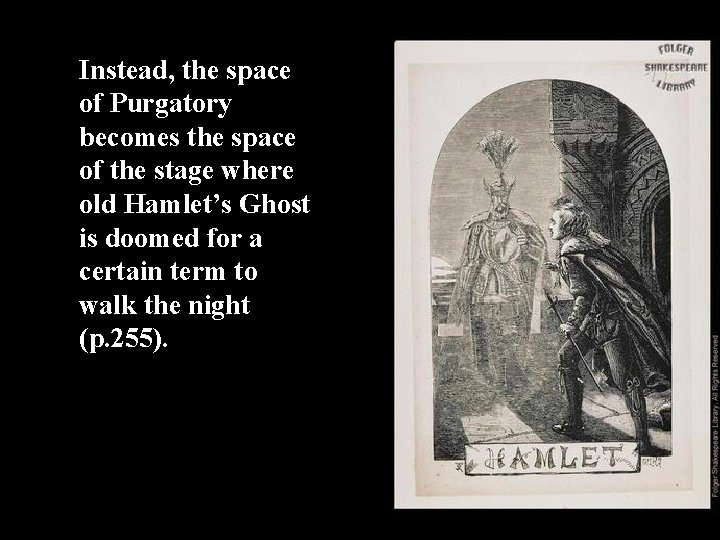 Instead, the space of Purgatory becomes the space of the stage where old Hamlet’s