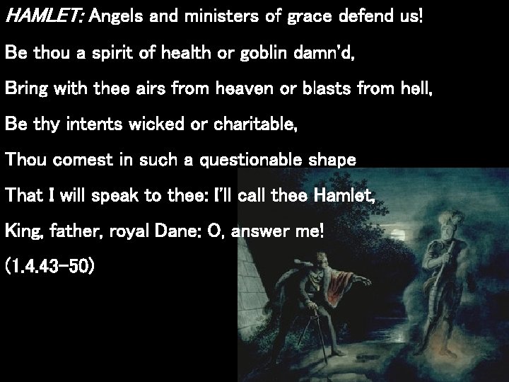 HAMLET: Angels and ministers of grace defend us! Be thou a spirit of health