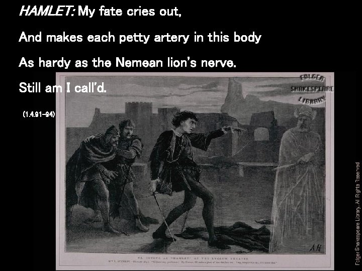 HAMLET: My fate cries out, And makes each petty artery in this body As