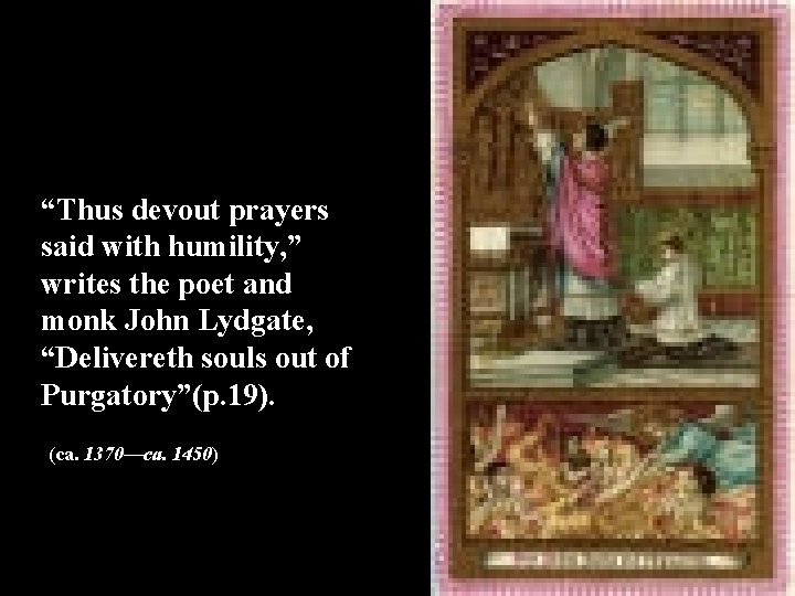 “Thus devout prayers said with humility, ” writes the poet and monk John Lydgate,