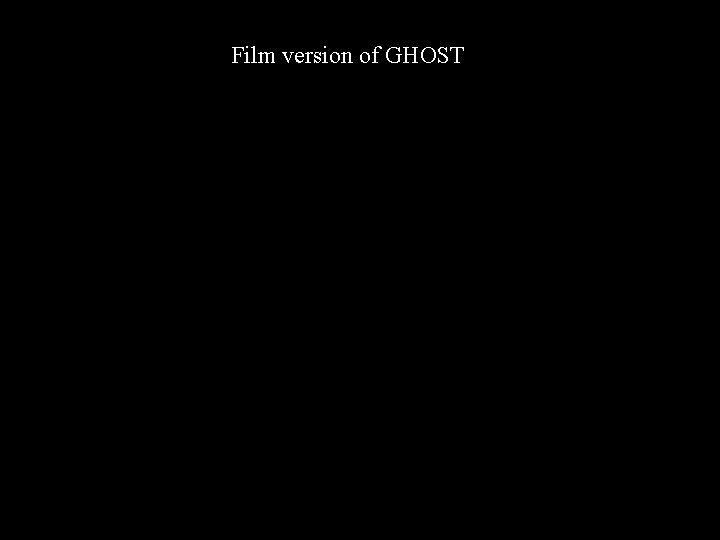 Film version of GHOST 