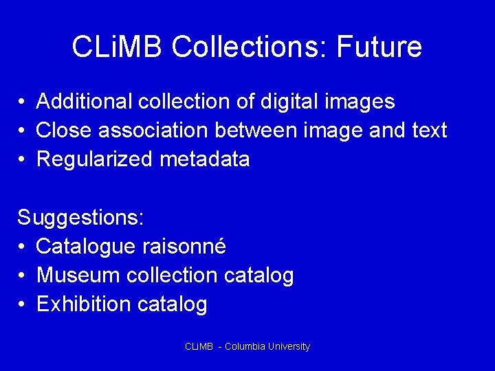 CLi. MB Collections: Future • Additional collection of digital images • Close association between