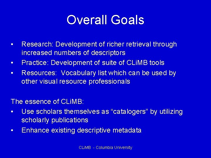 Overall Goals • • • Research: Development of richer retrieval through increased numbers of