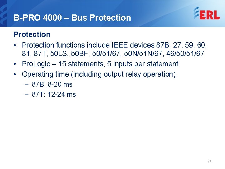 B-PRO 4000 – Bus Protection • Protection functions include IEEE devices 87 B, 27,