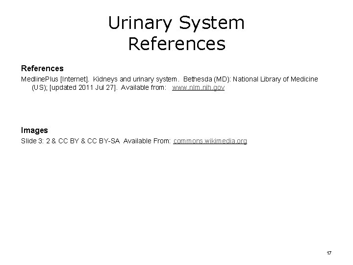 Urinary System References Medline. Plus [Internet]. Kidneys and urinary system. Bethesda (MD): National Library