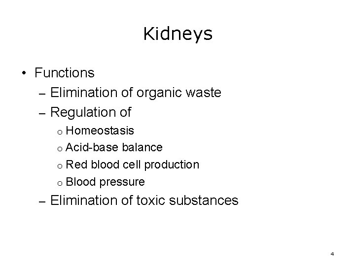 Kidneys • Functions – Elimination of organic waste – Regulation of Homeostasis o Acid-base
