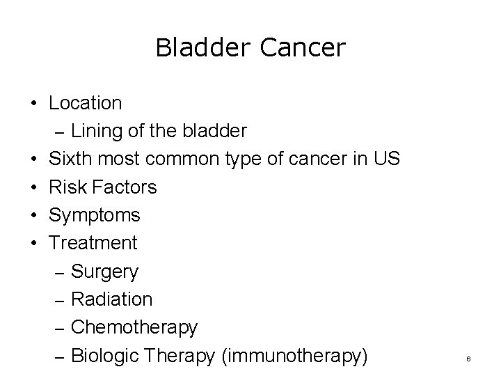 Bladder Cancer • Location – Lining of the bladder • Sixth most common type