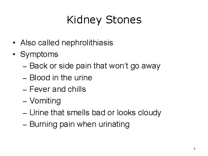 Kidney Stones • Also called nephrolithiasis • Symptoms – Back or side pain that