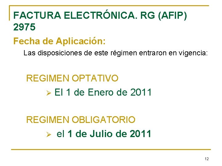 FACTURA ELECTRÓNICA. RG (AFIP) 2975 Fecha de Aplicación: Las disposiciones de este régimen entraron