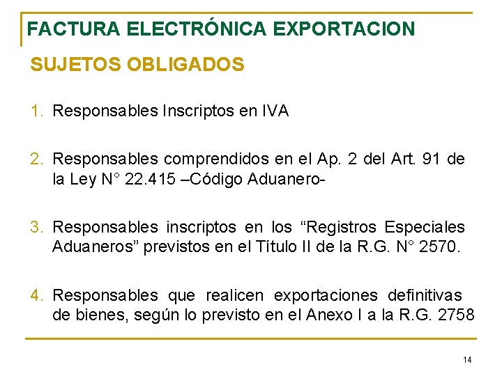FACTURA ELECTRÓNICA EXPORTACION SUJETOS OBLIGADOS 1. Responsables Inscriptos en IVA 2. Responsables comprendidos en