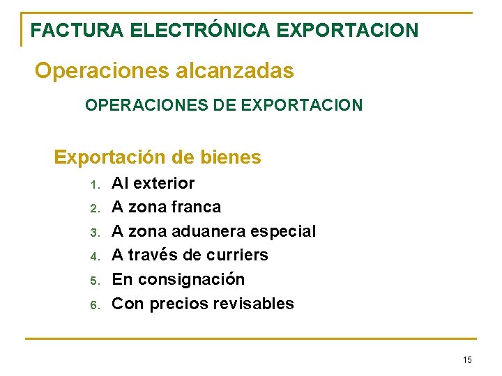 FACTURA ELECTRÓNICA EXPORTACION Operaciones alcanzadas OPERACIONES DE EXPORTACION Exportación de bienes 1. 2. 3.