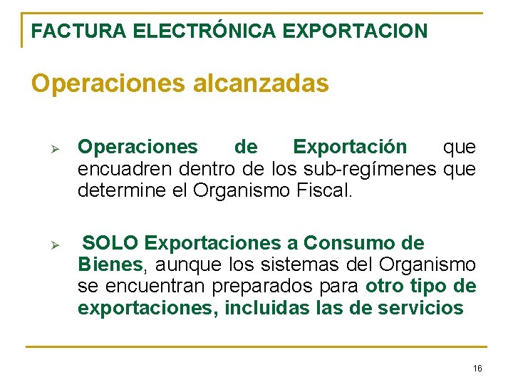 FACTURA ELECTRÓNICA EXPORTACION Operaciones alcanzadas Ø Ø Operaciones de Exportación que encuadren dentro de