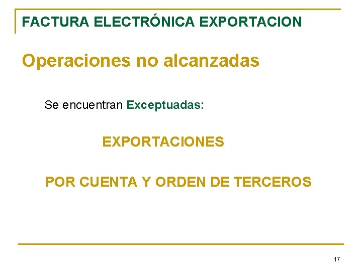 FACTURA ELECTRÓNICA EXPORTACION Operaciones no alcanzadas Se encuentran Exceptuadas: EXPORTACIONES POR CUENTA Y ORDEN
