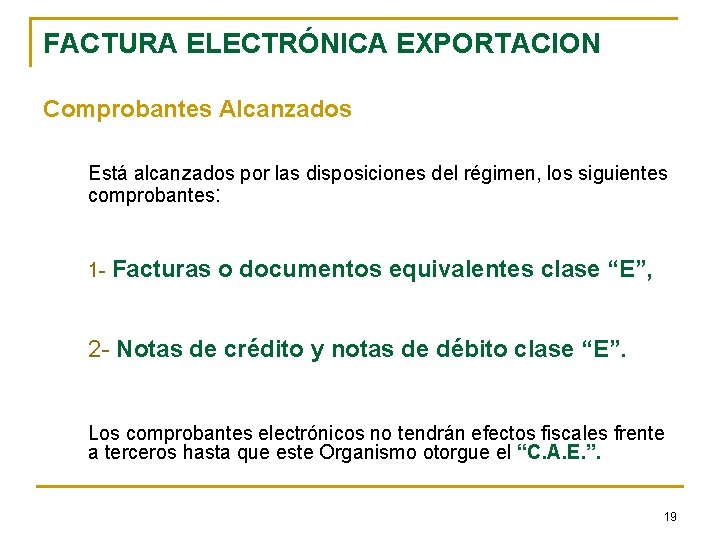 FACTURA ELECTRÓNICA EXPORTACION Comprobantes Alcanzados Está alcanzados por las disposiciones del régimen, los siguientes