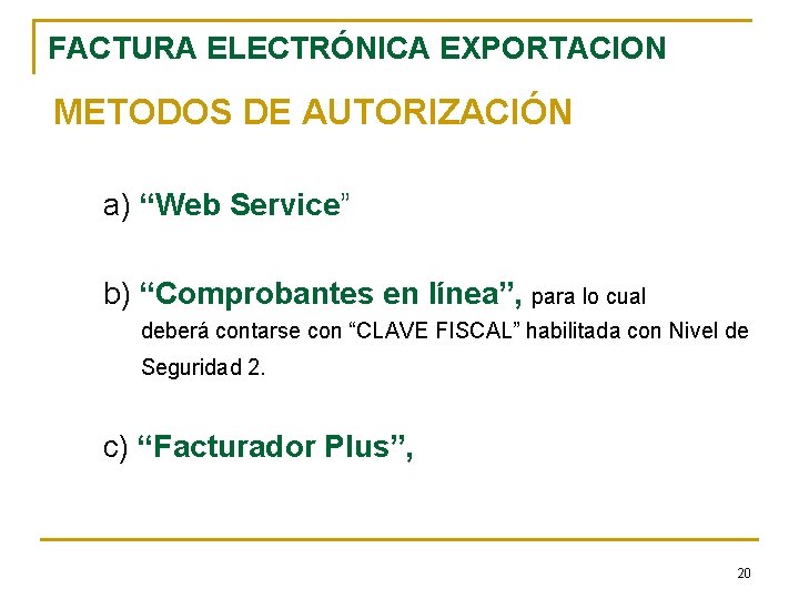 FACTURA ELECTRÓNICA EXPORTACION METODOS DE AUTORIZACIÓN a) “Web Service” b) “Comprobantes en línea”, para