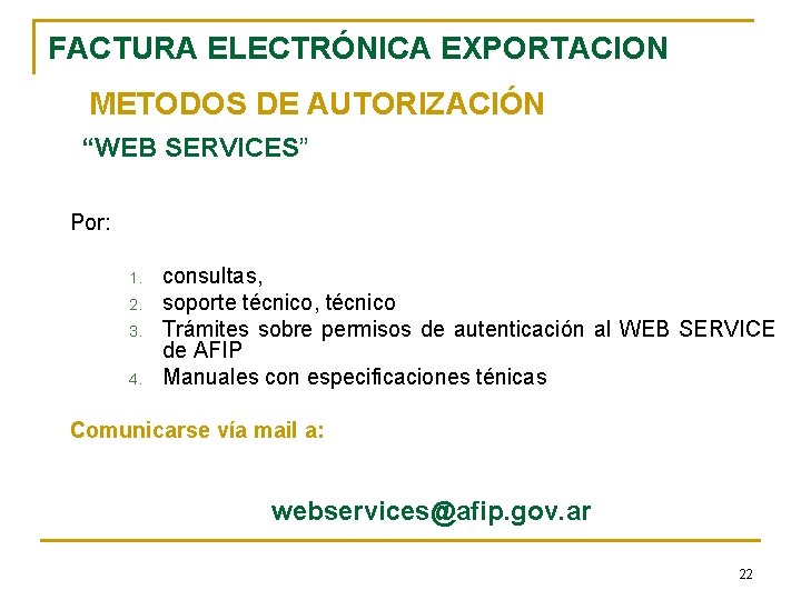 FACTURA ELECTRÓNICA EXPORTACION METODOS DE AUTORIZACIÓN “WEB SERVICES” Por: 1. 2. 3. 4. consultas,