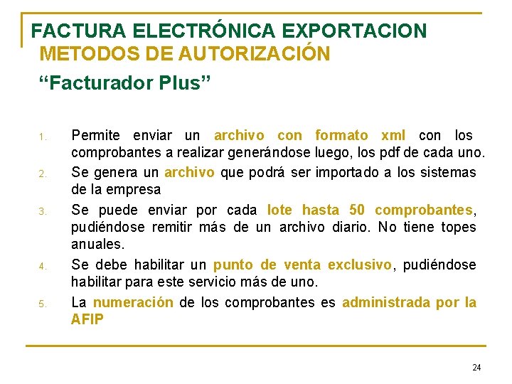 FACTURA ELECTRÓNICA EXPORTACION METODOS DE AUTORIZACIÓN “Facturador Plus” 1. 2. 3. 4. 5. Permite