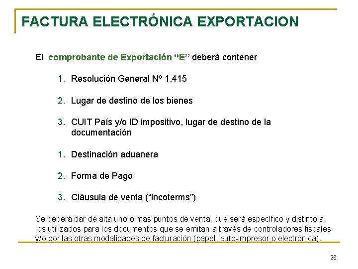 FACTURA ELECTRÓNICA EXPORTACION El comprobante de Exportación “E” deberá contener 1. Resolución General Nº