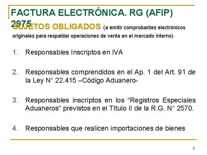 FACTURA ELECTRÓNICA. RG (AFIP) 2975 SUJETOS OBLIGADOS (a emitir comprobantes electrónicos originales para respaldar