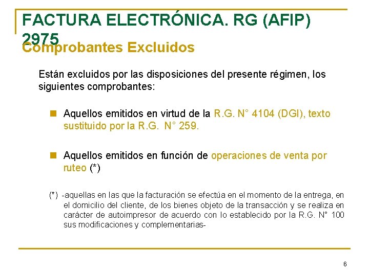 FACTURA ELECTRÓNICA. RG (AFIP) 2975 Comprobantes Excluidos Están excluidos por las disposiciones del presente