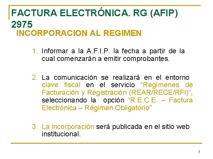 FACTURA ELECTRÓNICA. RG (AFIP) 2975 INCORPORACION AL REGIMEN 1. Informar a la A. F.